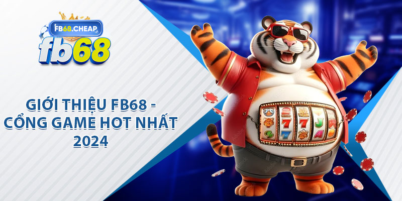 Giới Thiệu FB68  - Cổng Game Hot Nhất 2024