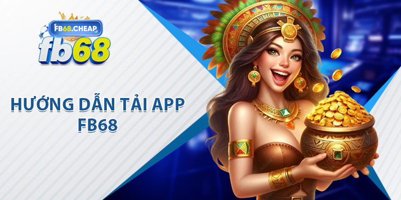 Hướng Dẫn Tải App FB68