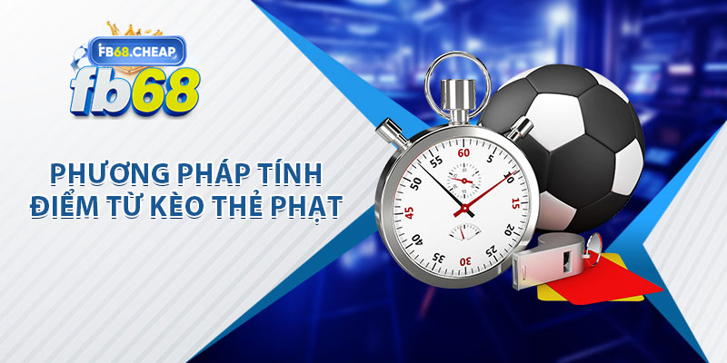 Phương Pháp Tính Điểm Từ Kèo Thẻ Phạt