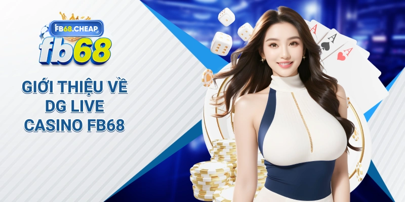 Giới Thiệu Về Dg Live Casino Fb68