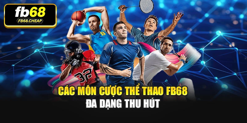 Các môn cược Thể thao Fb68 đa dạng thu hút