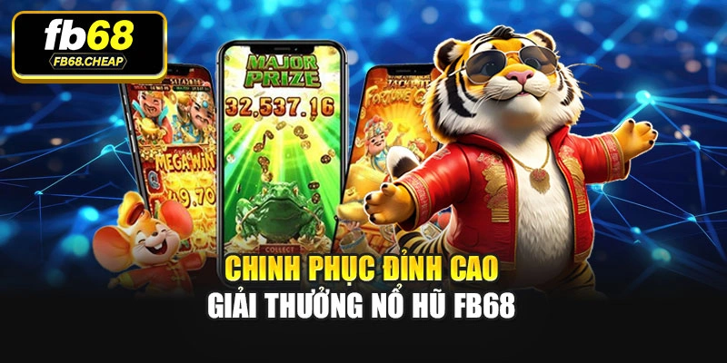 Chinh phục đỉnh cao giải thưởng Nổ hũ Fb68
