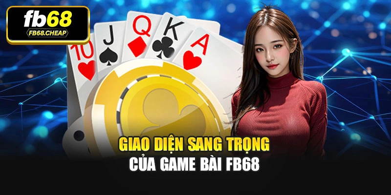 Giao diện sang trọng của Game bài Fb68