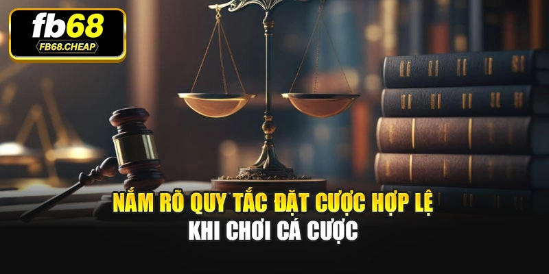 Nắm rõ quy tắc đặt cược hợp lệ khi chơi cá cược