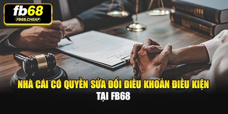 Nhà cái có quyền sửa đổi điều khoản điều kiện tại Fb68
