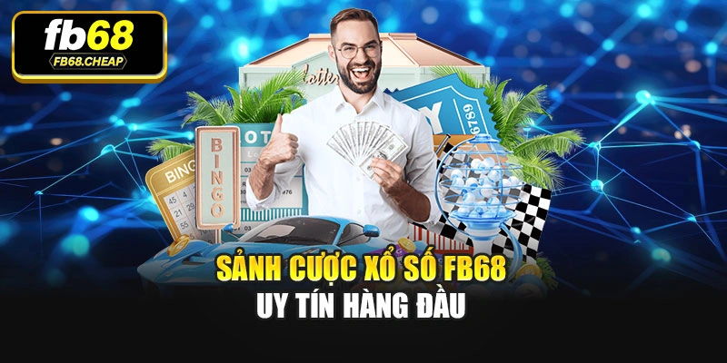 Sảnh cược Xổ số Fb68 uy tín hàng đầu